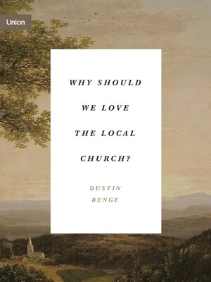 cover image of Why Should We Love the Local Church?